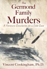 The Germond Family Murders: A Forensic Conclusion to a Cold Case,” by Dr. Vincent Cookingham.